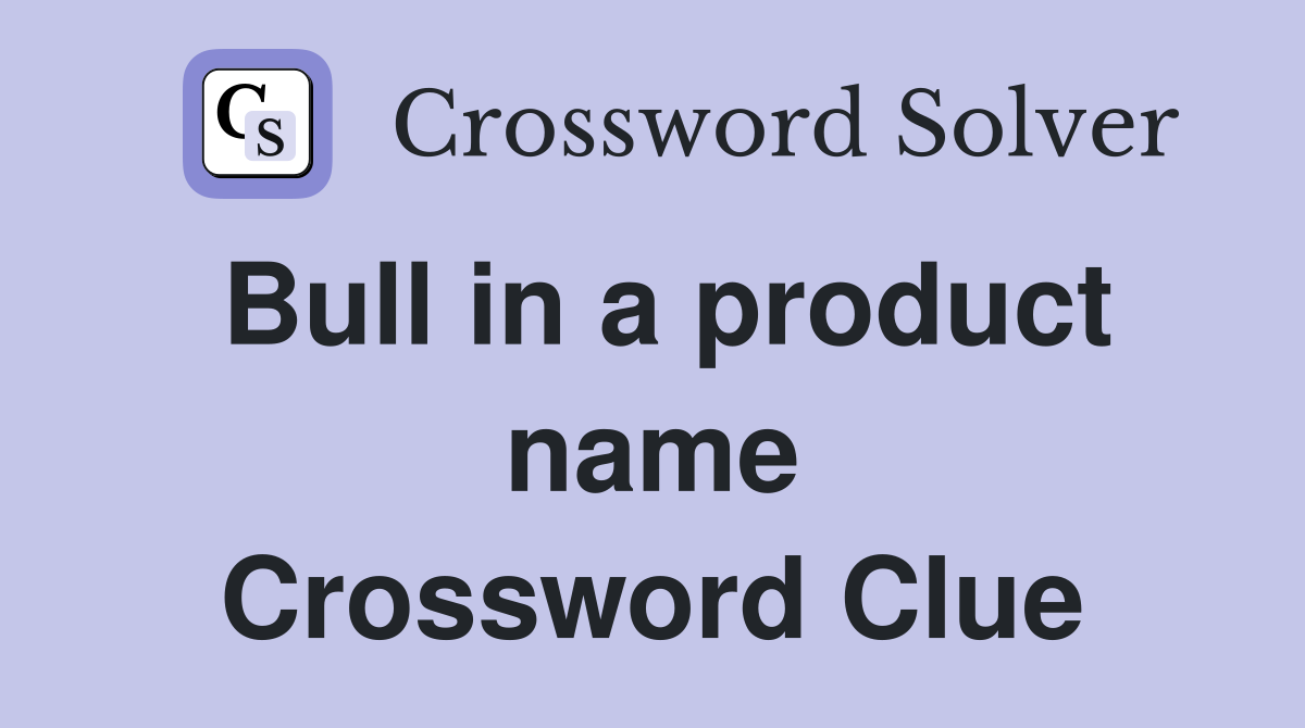 Bull in a product name Crossword Clue