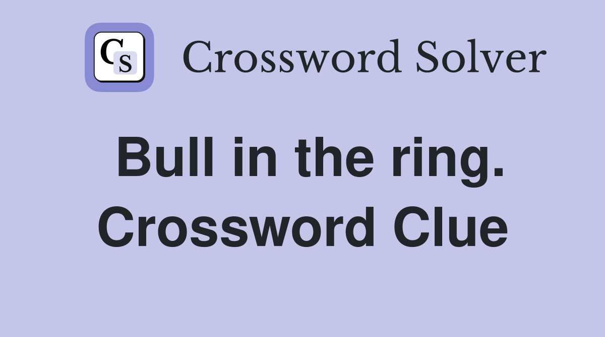 Bull in the ring. Crossword Clue