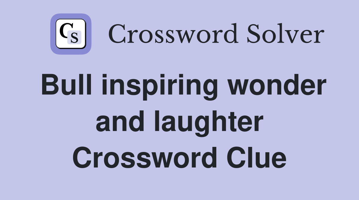 Bull inspiring wonder and laughter Crossword Clue