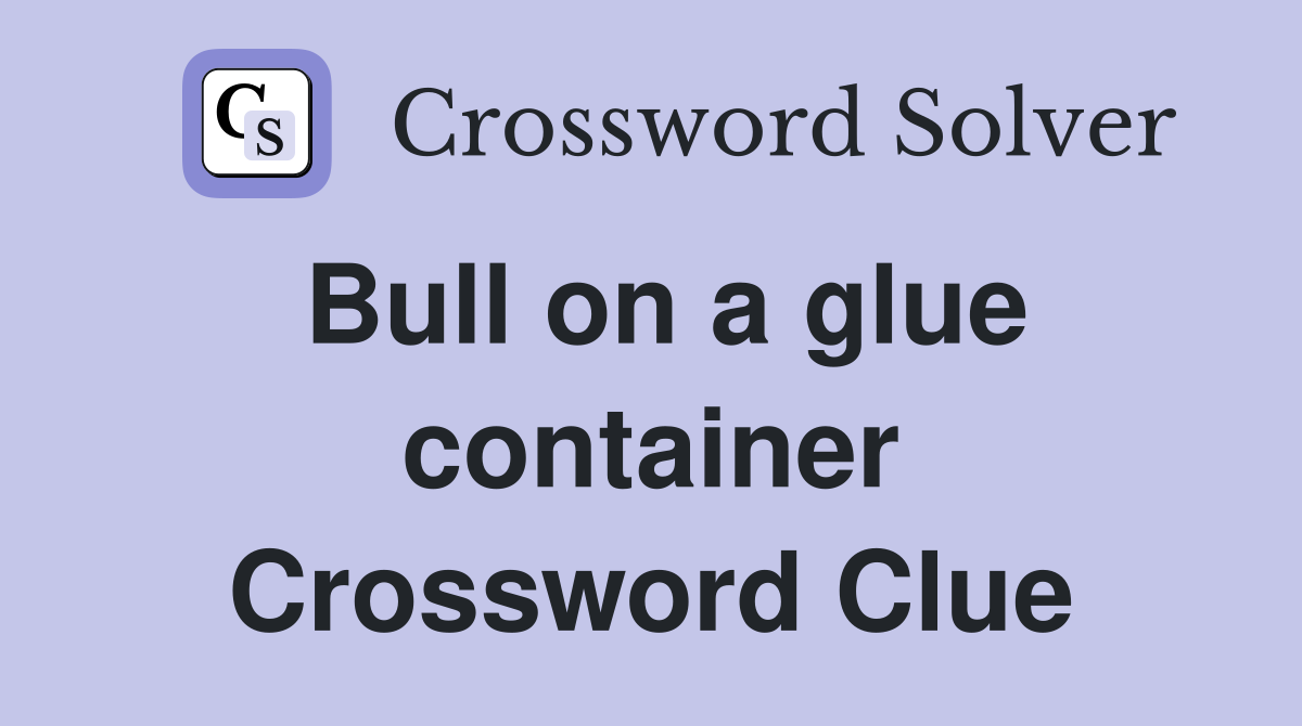 Bull on a glue container Crossword Clue