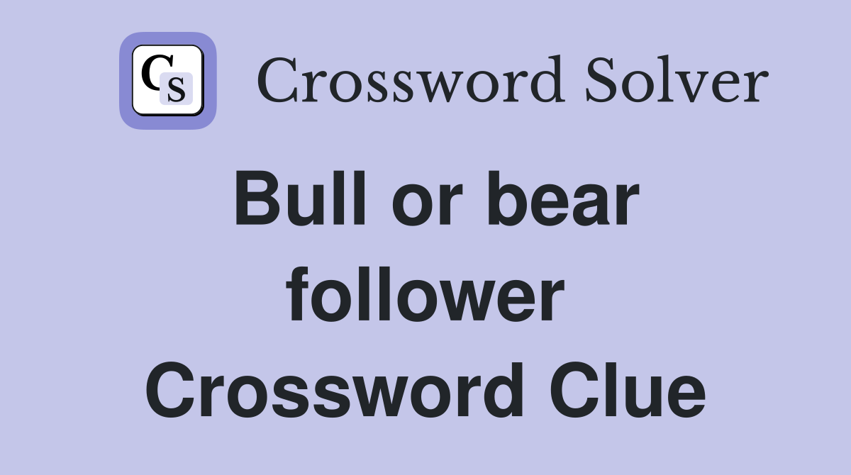 Bull or bear follower Crossword Clue