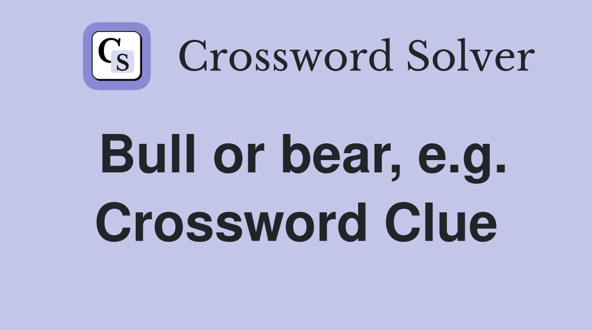 Bull or bear, e.g. Crossword Clue
