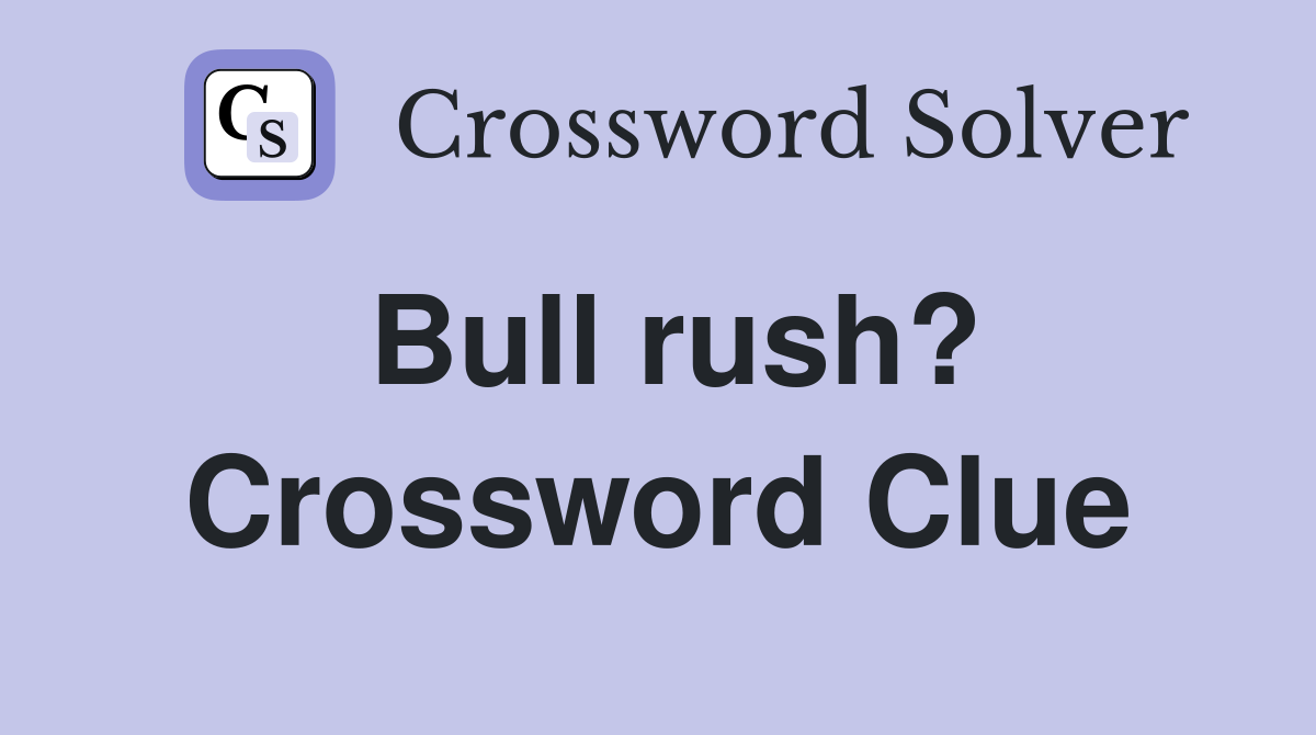 Bull rush? Crossword Clue