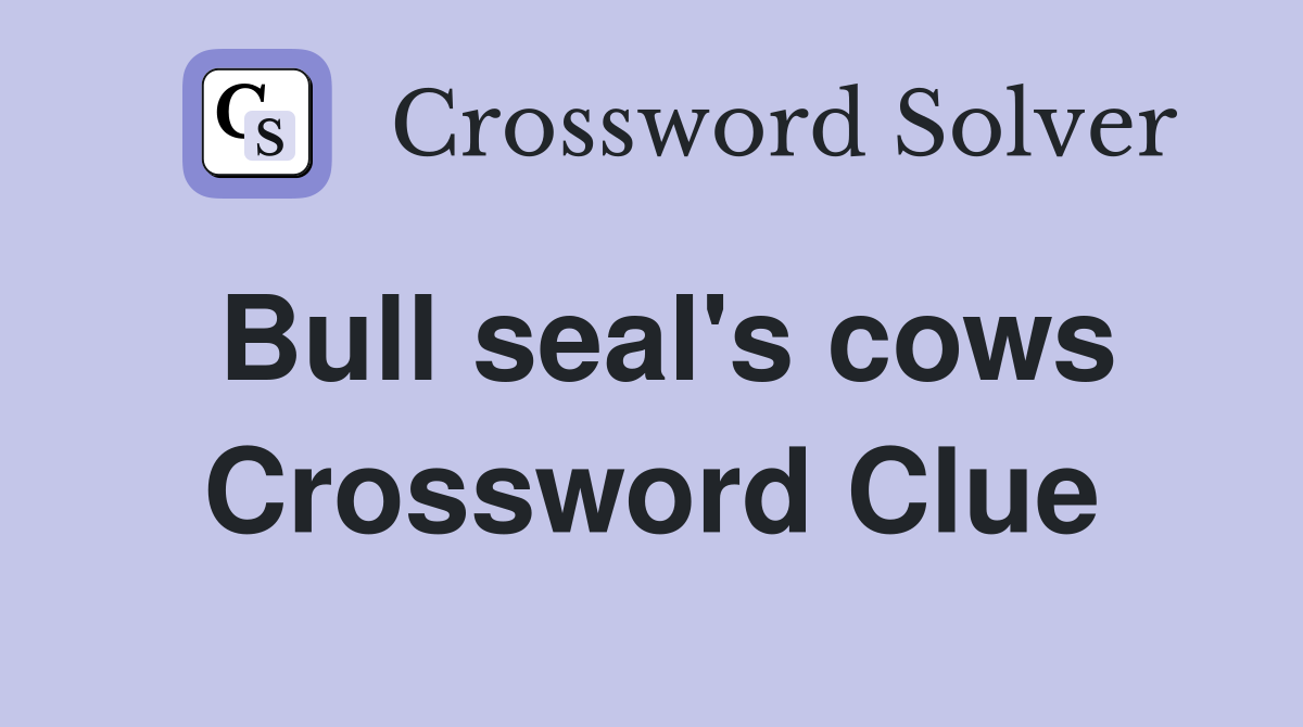 Bull seal's cows Crossword Clue