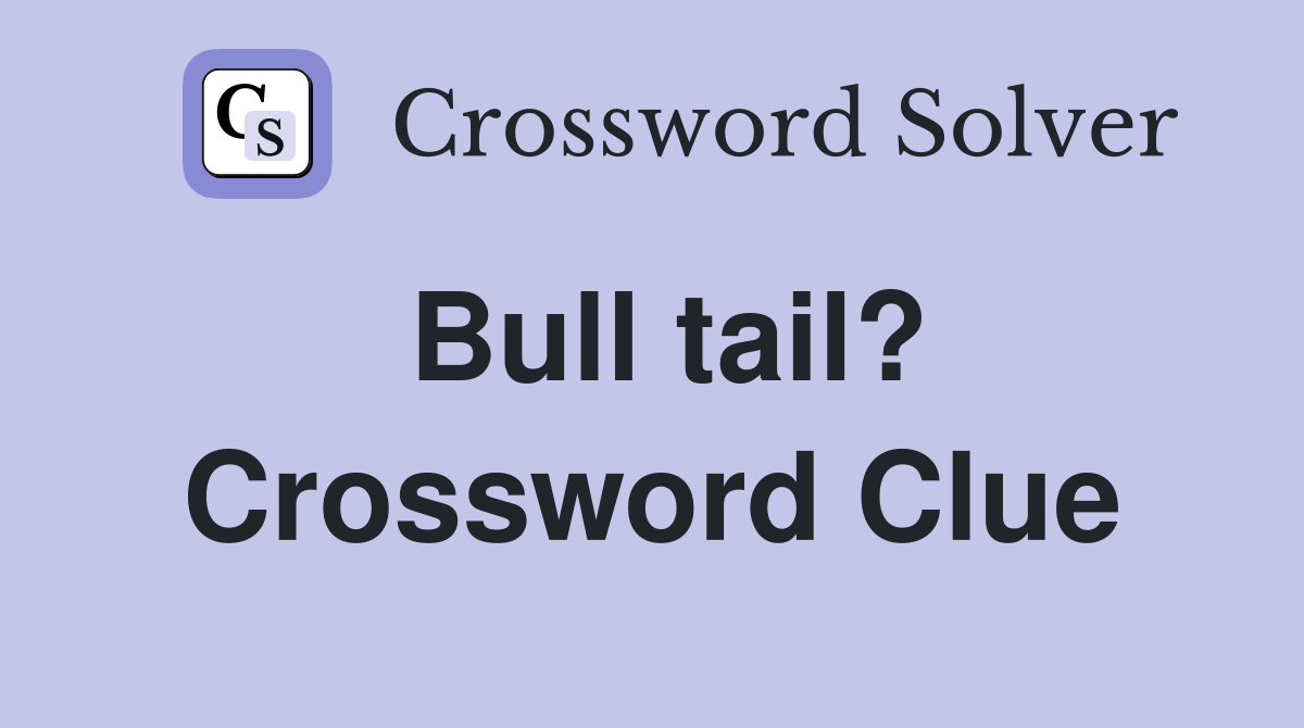 Bull tail? Crossword Clue