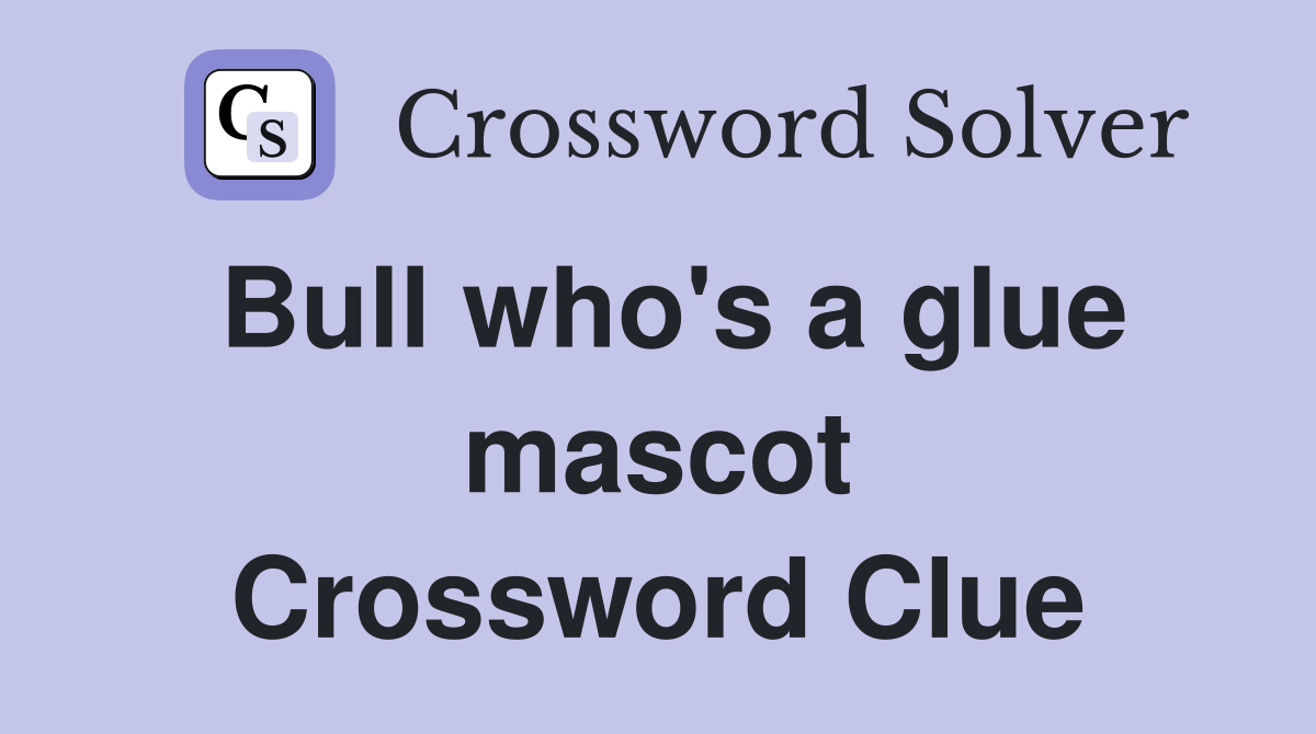 Bull who's a glue mascot Crossword Clue
