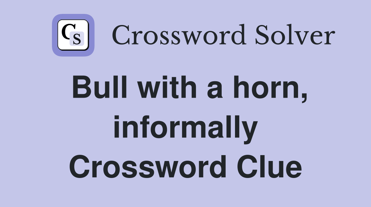 Bull with a horn, informally Crossword Clue