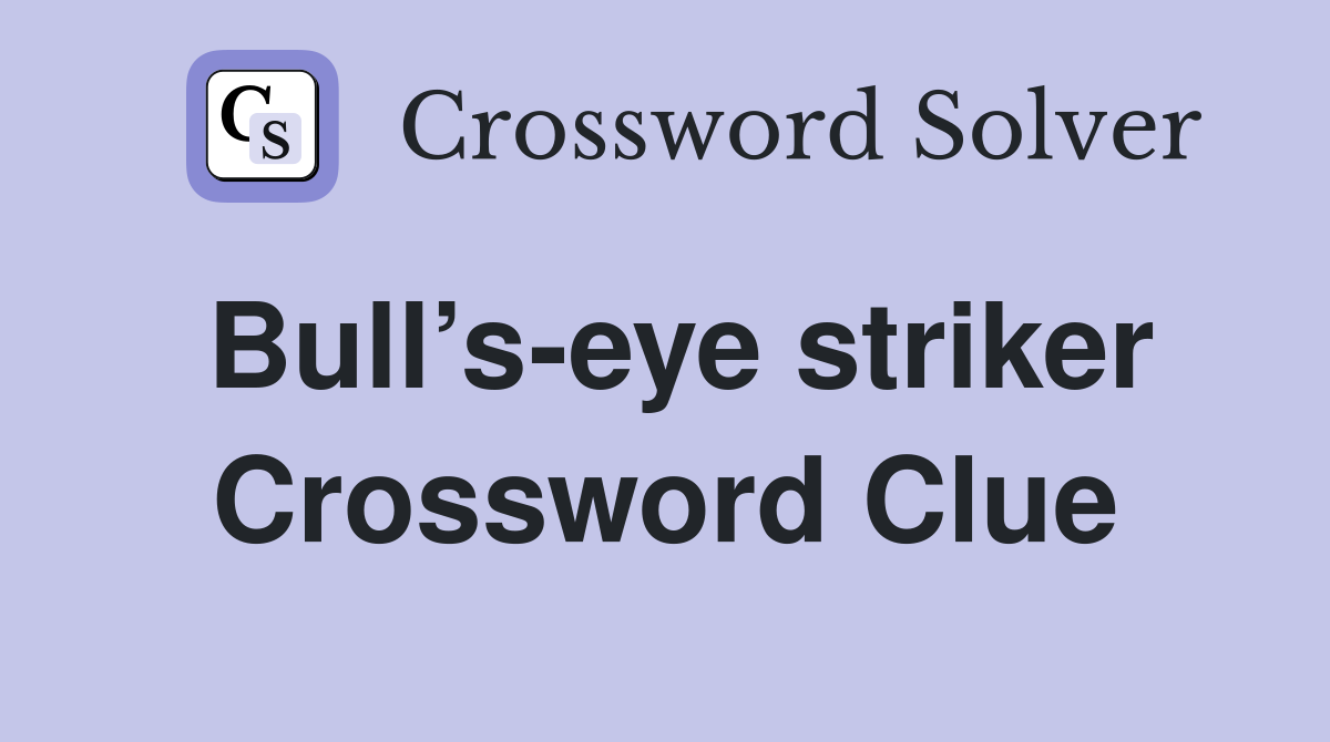 Bull’s-eye striker Crossword Clue