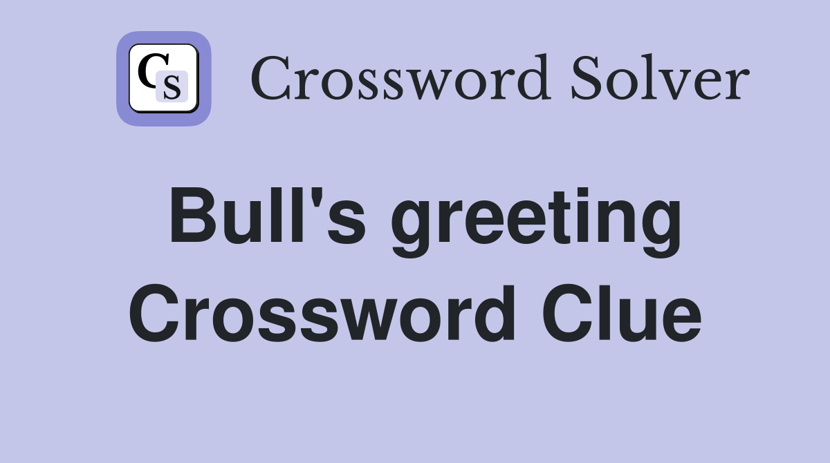 Bull's greeting Crossword Clue
