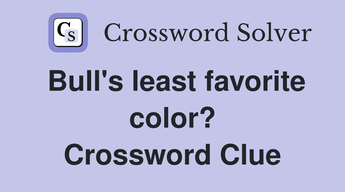 Bull's least favorite color? Crossword Clue