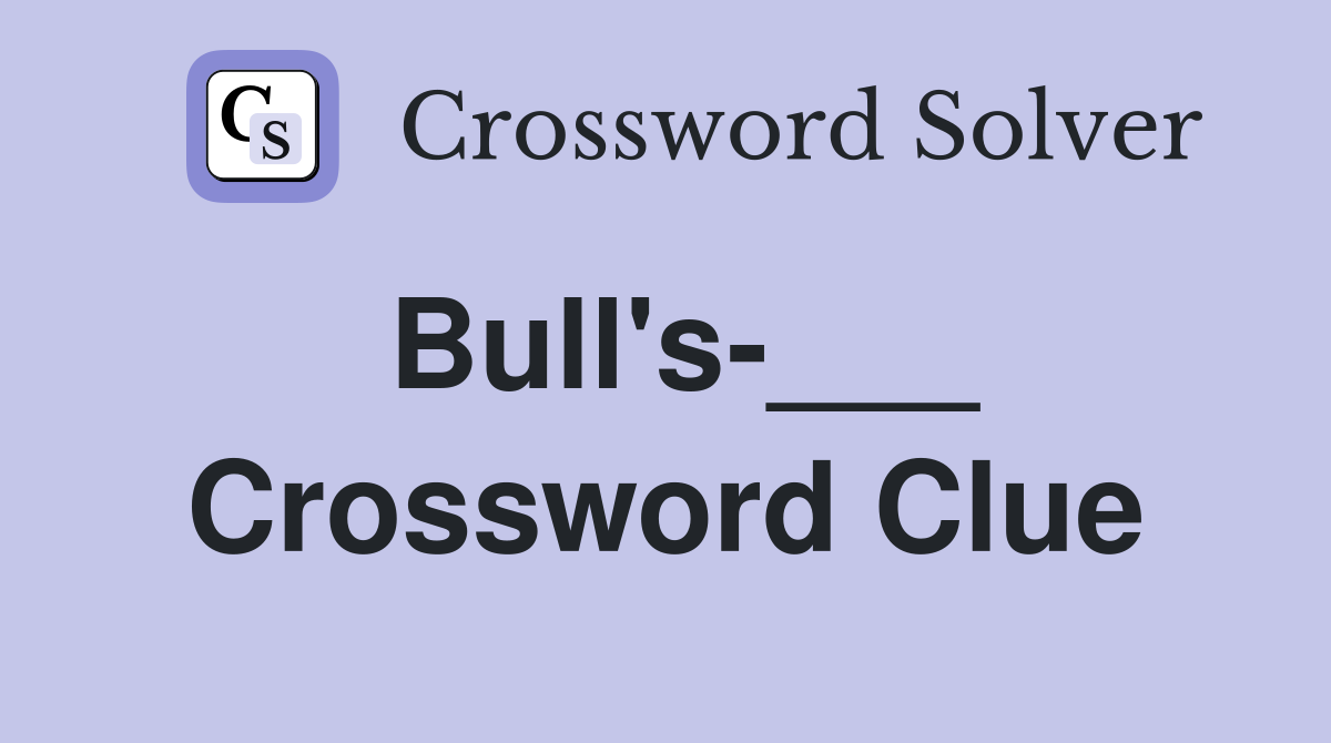 Bull's-___ Crossword Clue
