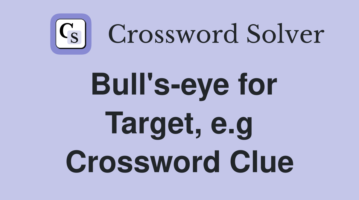 Bull's-eye for Target, e.g Crossword Clue