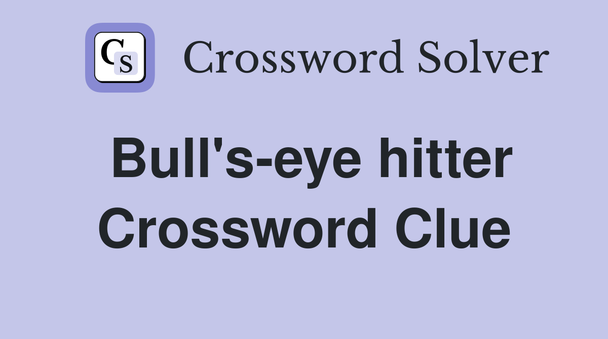 Bull's-eye hitter Crossword Clue