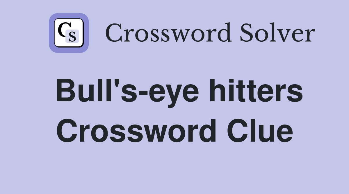 Bull's-eye hitters Crossword Clue