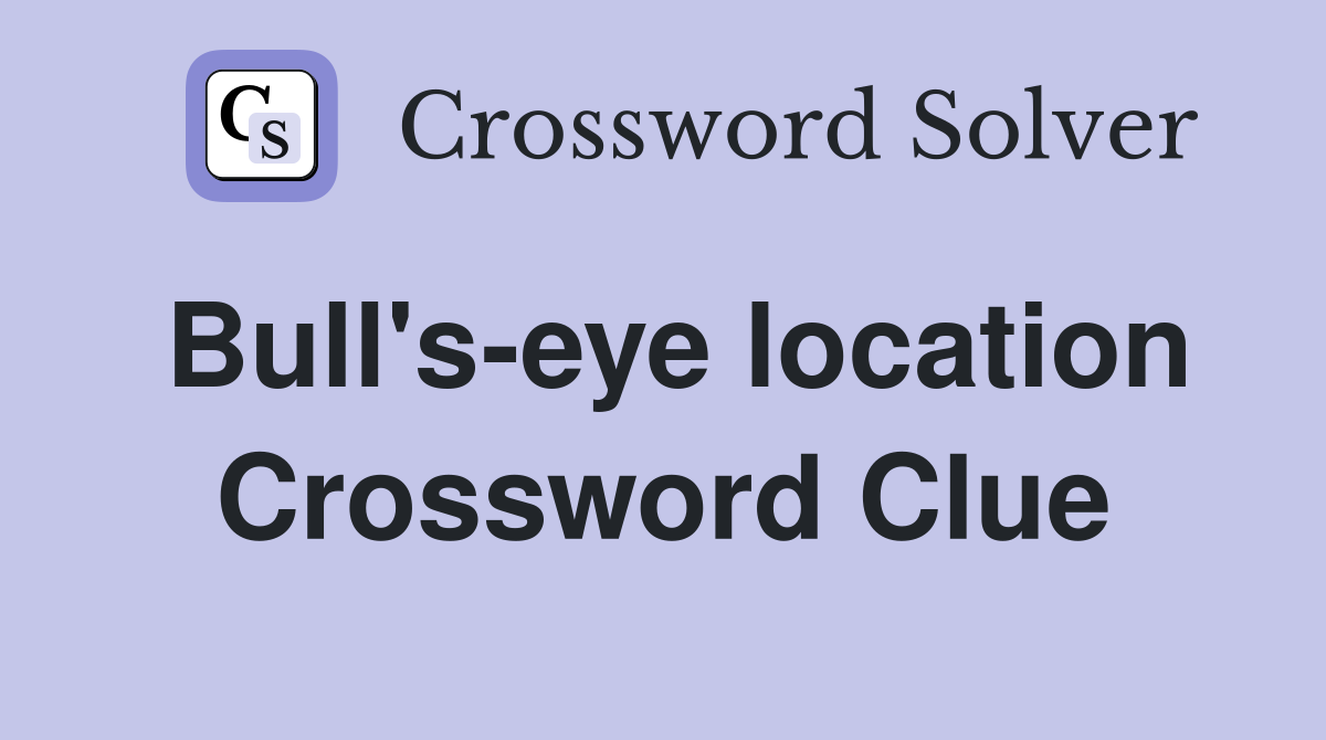 Bull's-eye location Crossword Clue
