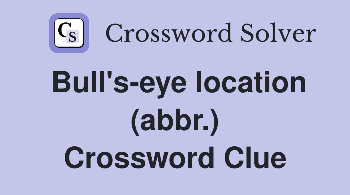Bull's-eye location (abbr.) Crossword Clue