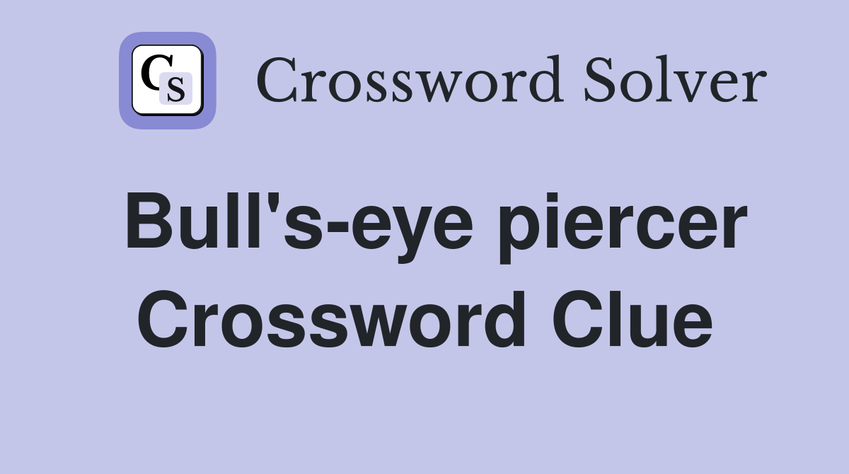 Bull's-eye piercer Crossword Clue