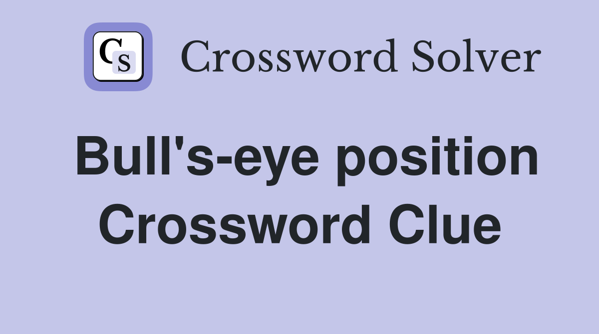 Bull's-eye position Crossword Clue