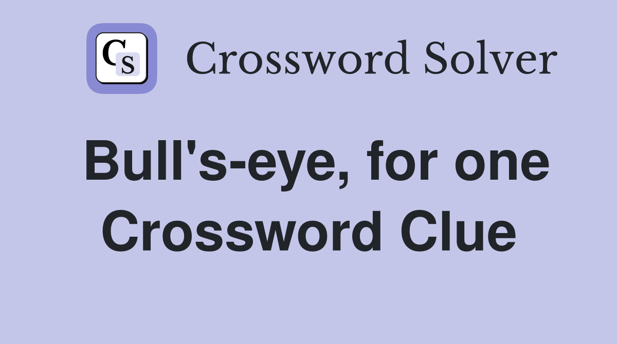 Bull's-eye, for one Crossword Clue