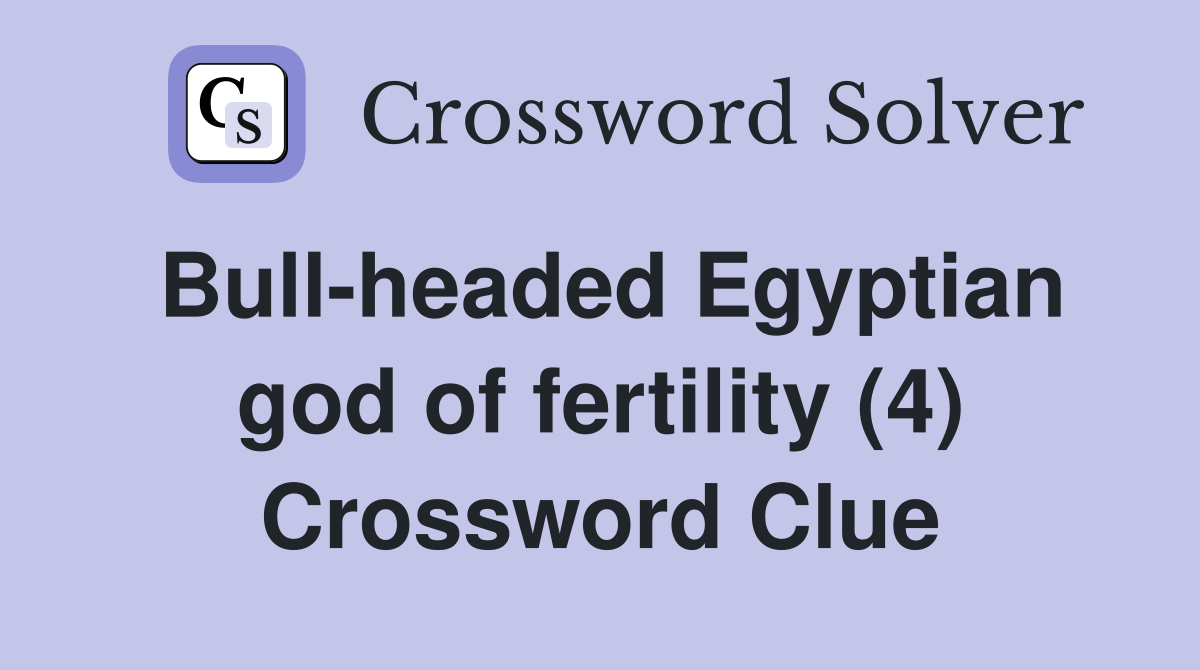 Bull-headed Egyptian god of fertility (4) Crossword Clue