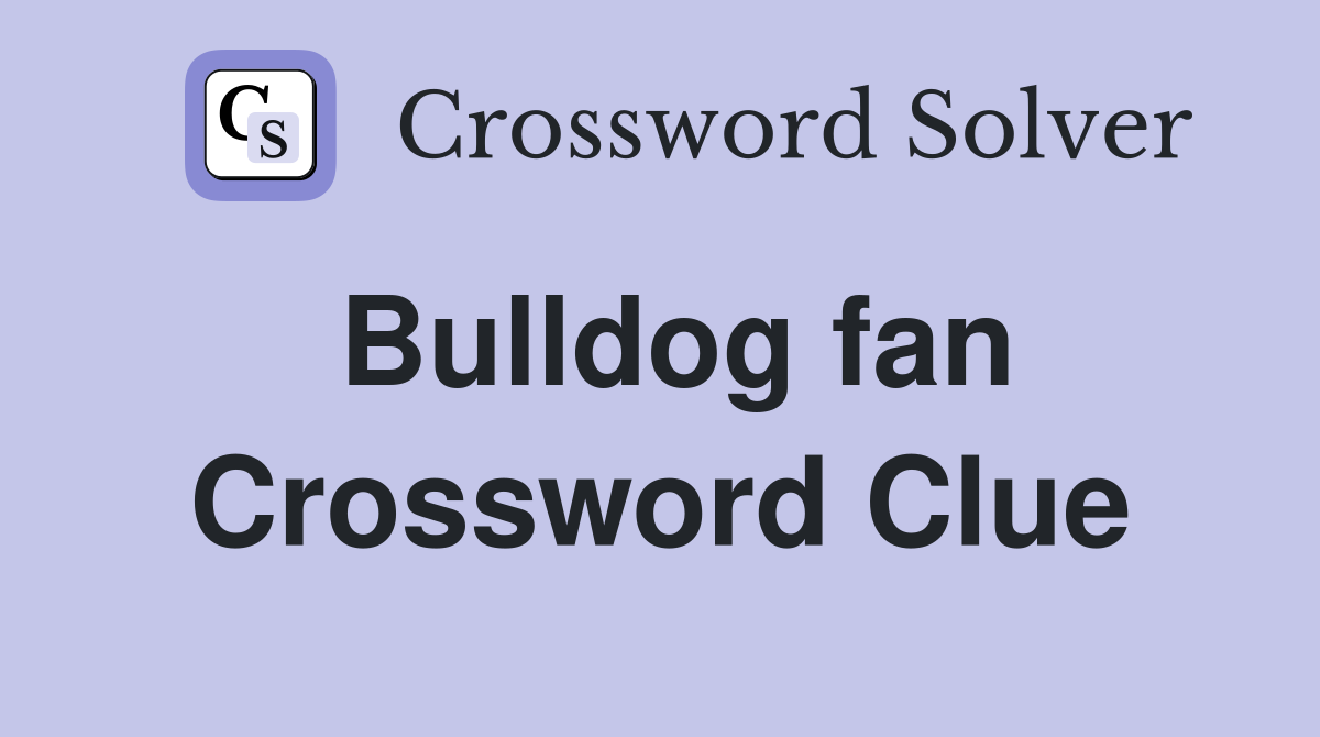 Bulldog fan Crossword Clue