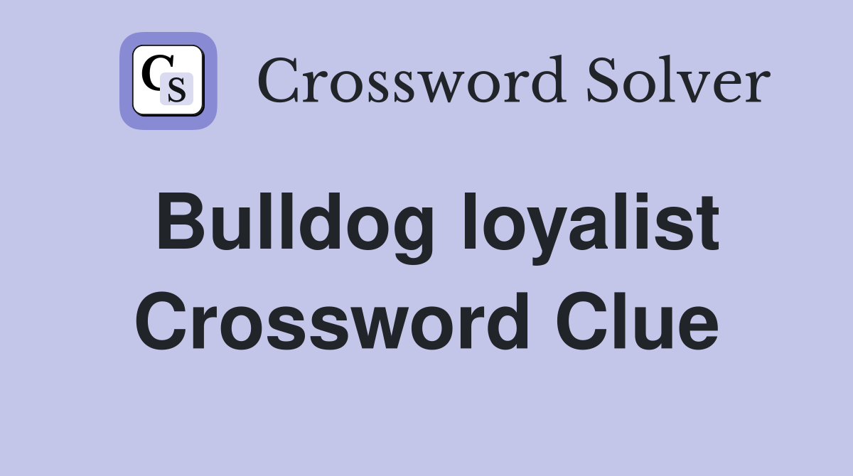 Bulldog loyalist Crossword Clue