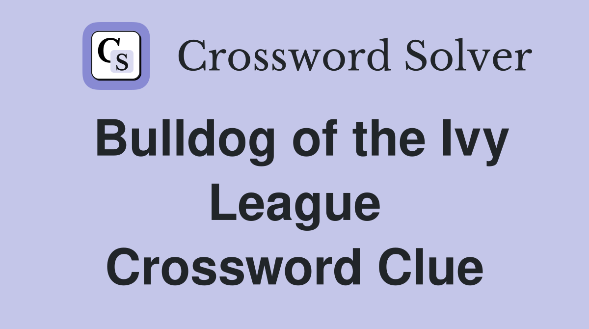 Bulldog of the Ivy League Crossword Clue
