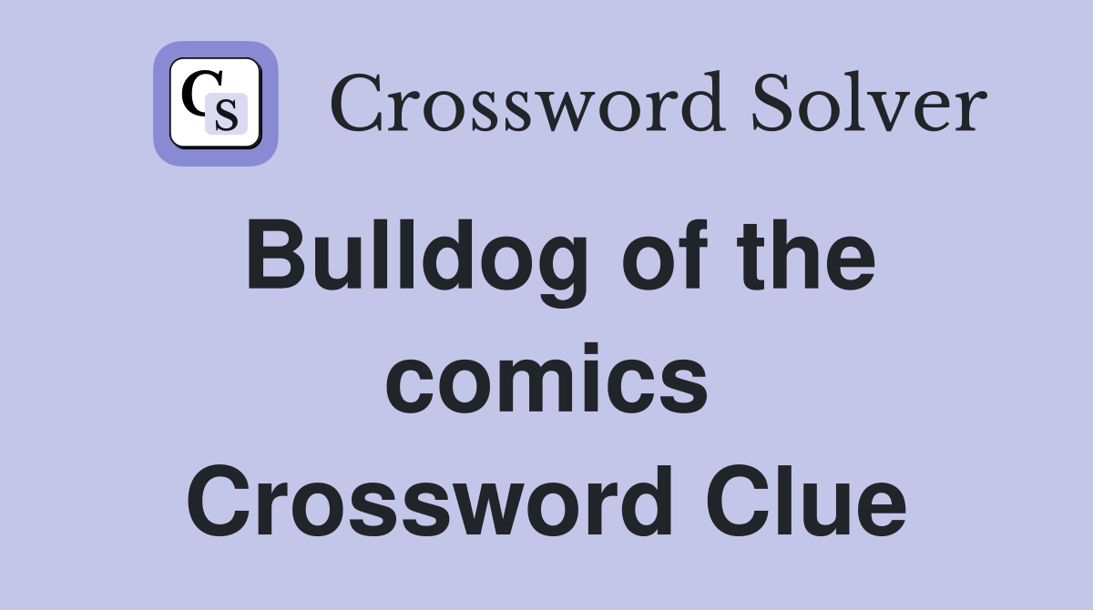 Bulldog of the comics Crossword Clue