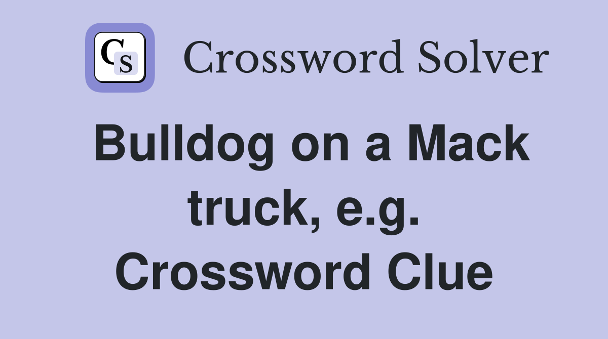 Bulldog on a Mack truck, e.g. Crossword Clue