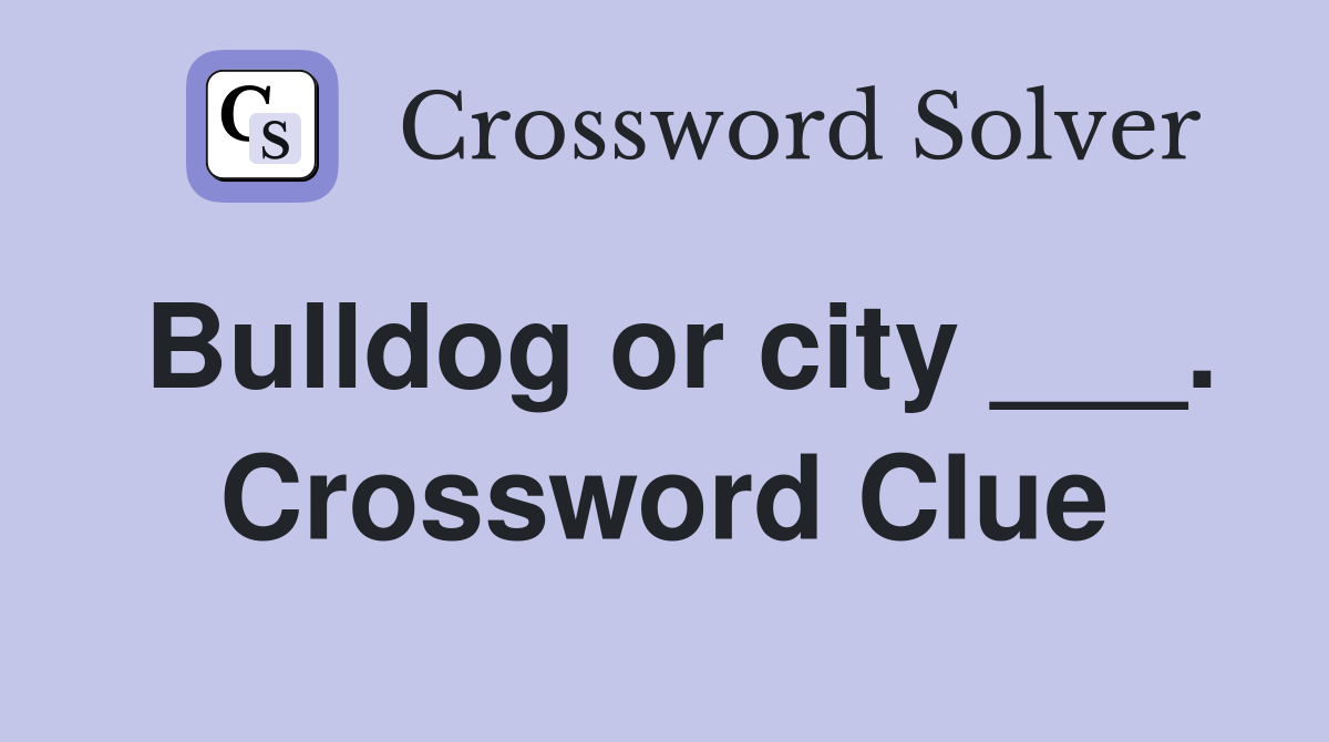 Bulldog or city ___. Crossword Clue