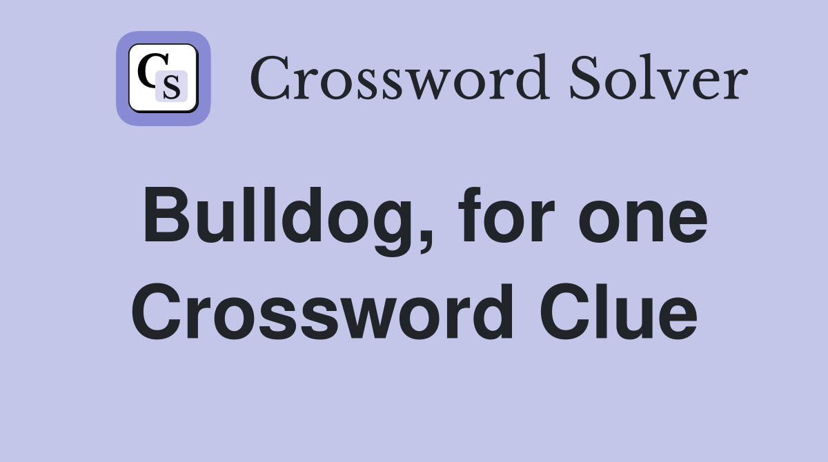 Bulldog, for one Crossword Clue