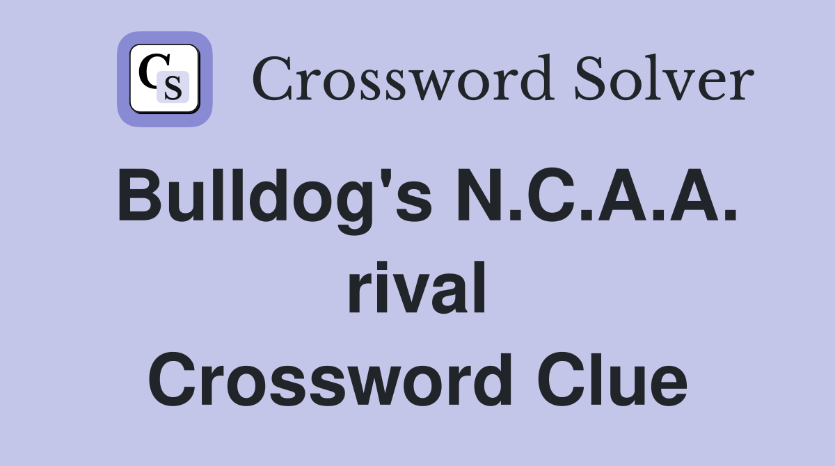 Bulldog's N.C.A.A. rival Crossword Clue
