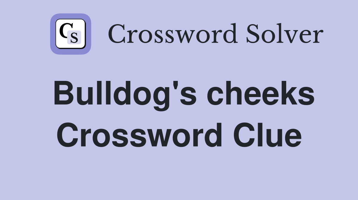 Bulldog's cheeks Crossword Clue