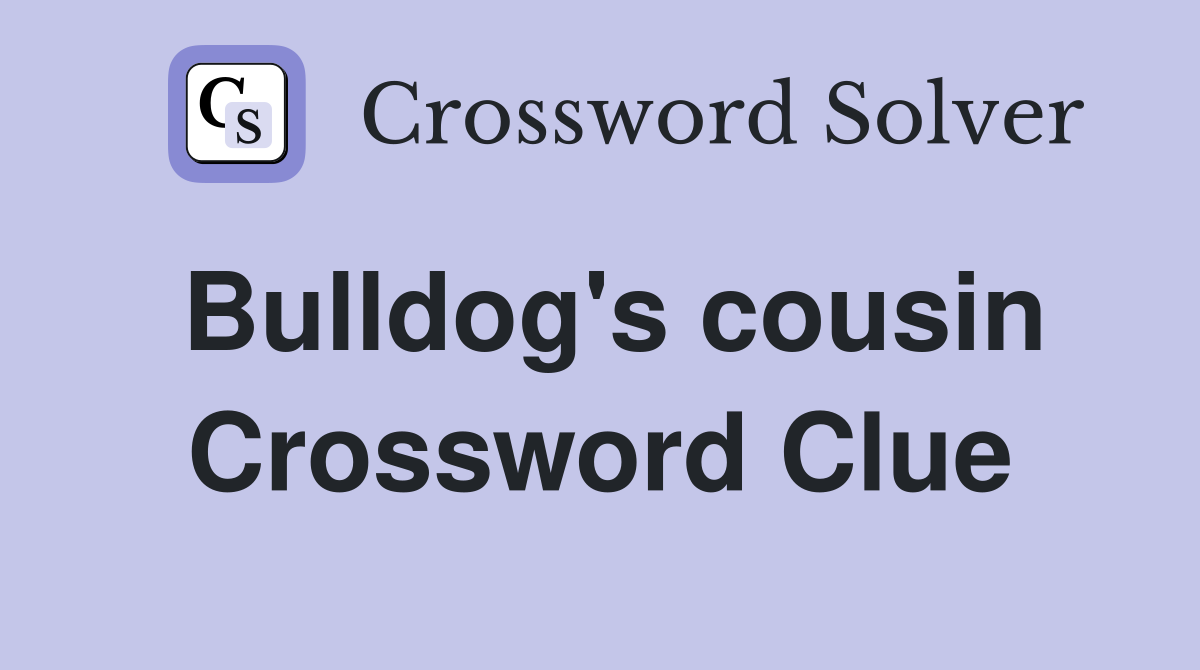Bulldog's cousin Crossword Clue