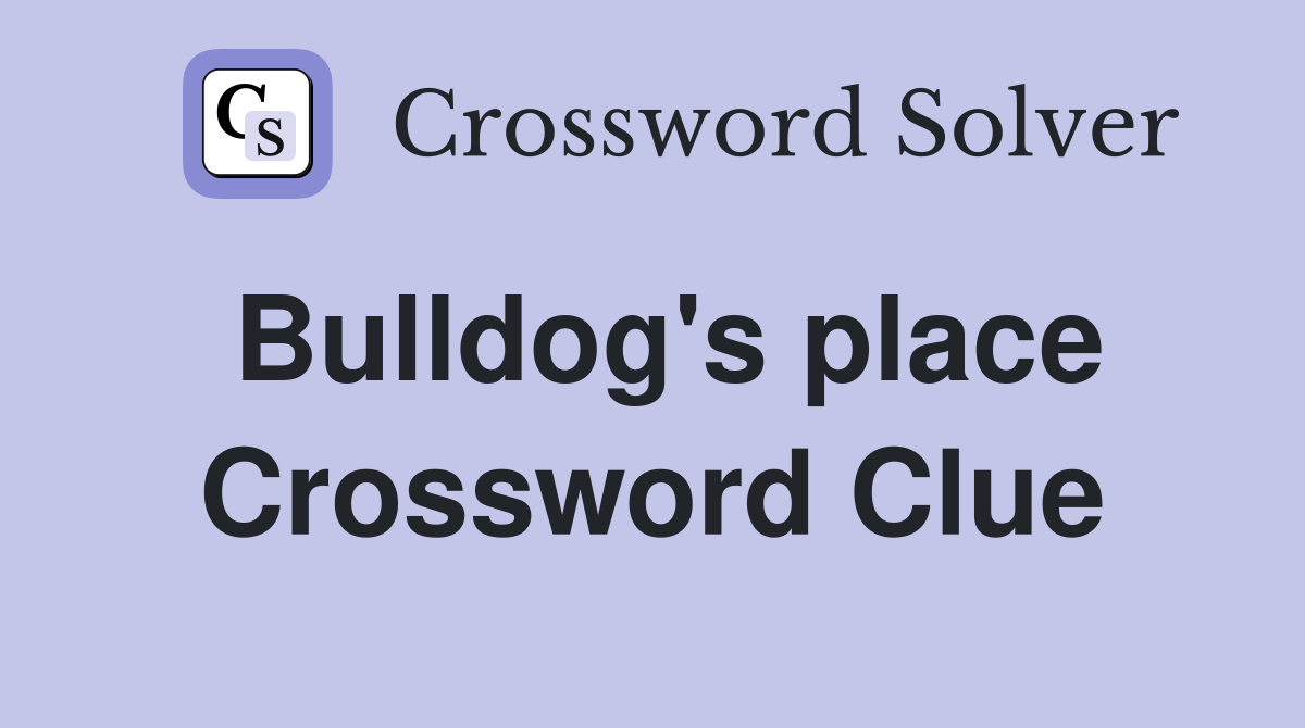 Bulldog's place Crossword Clue