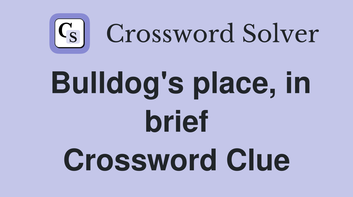 Bulldog's place, in brief Crossword Clue