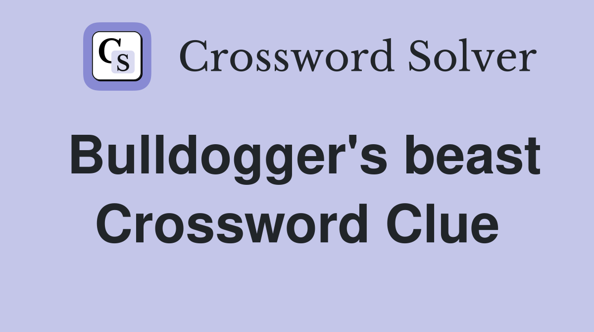 Bulldogger's beast Crossword Clue