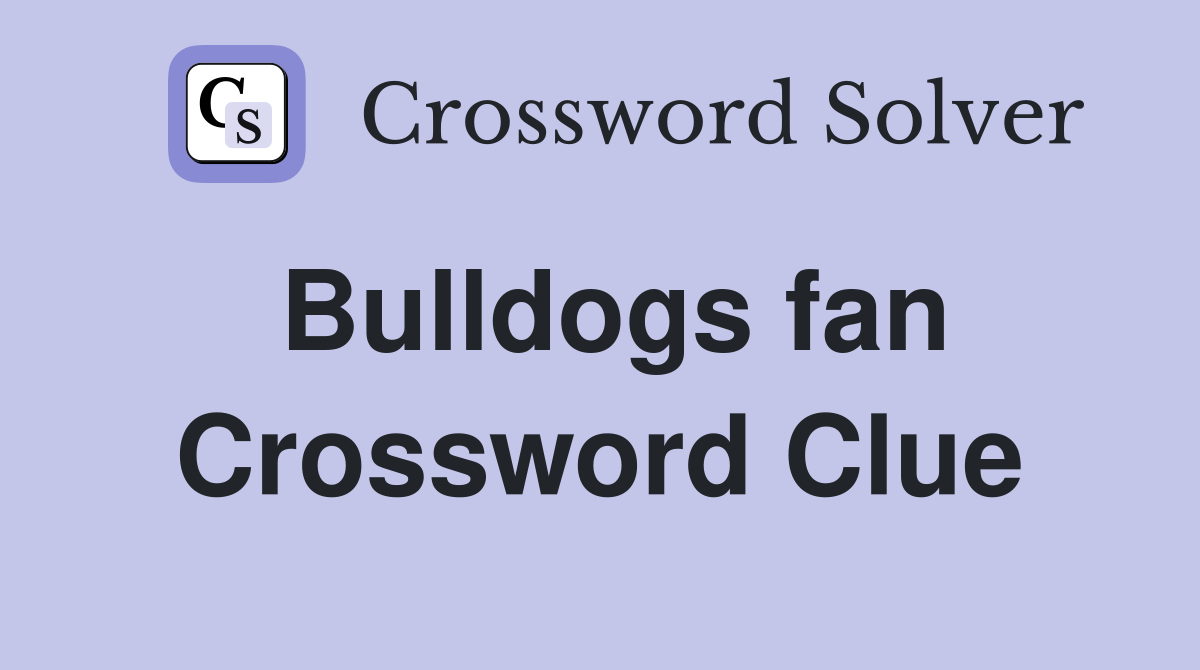 Bulldogs fan Crossword Clue