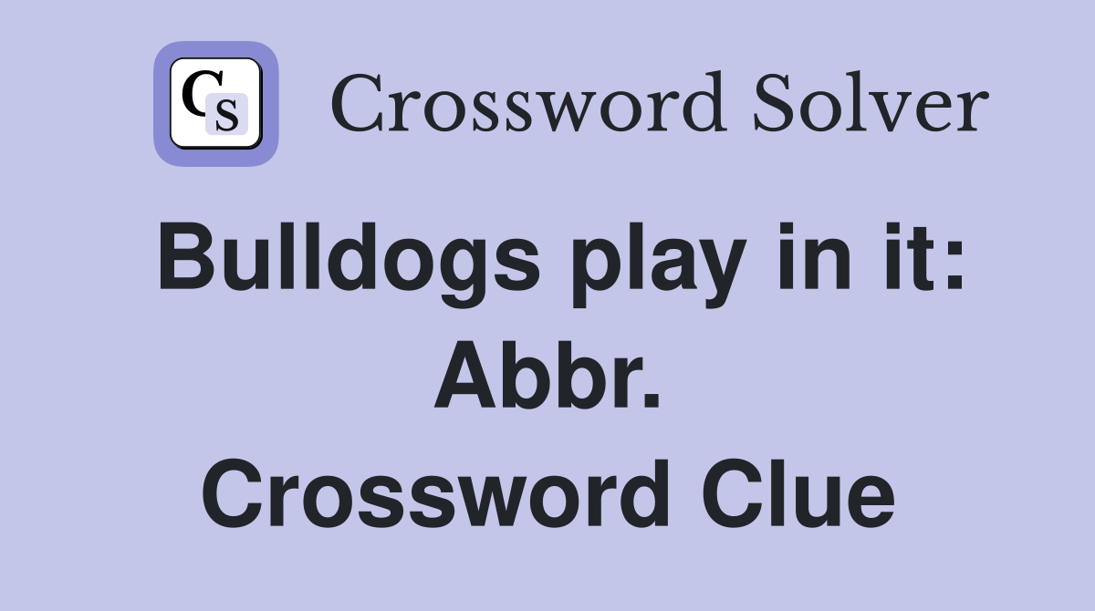 Bulldogs play in it: Abbr. Crossword Clue