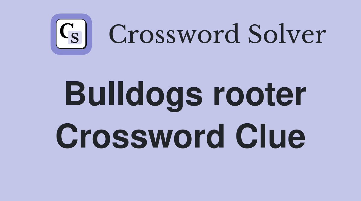 Bulldogs rooter Crossword Clue