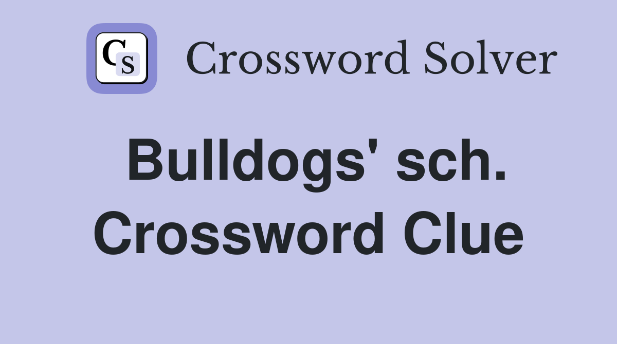 Bulldogs' sch. Crossword Clue