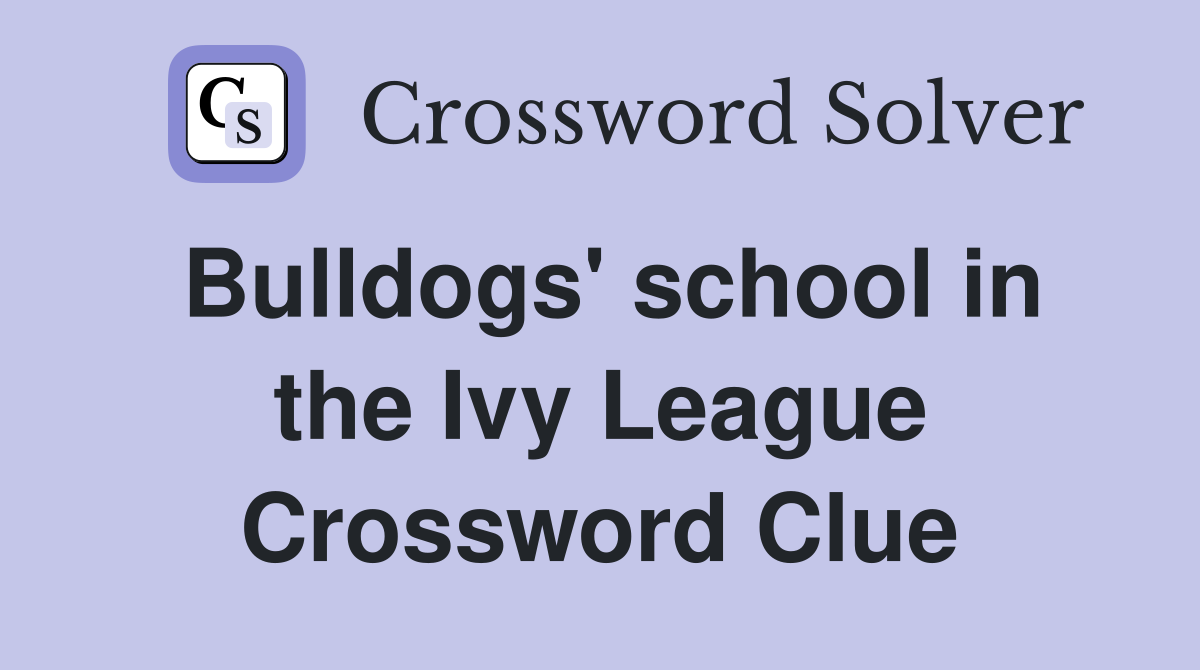 Bulldogs' school in the Ivy League Crossword Clue