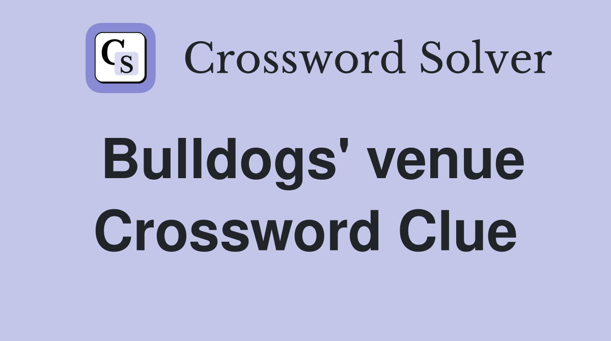 Bulldogs' venue Crossword Clue