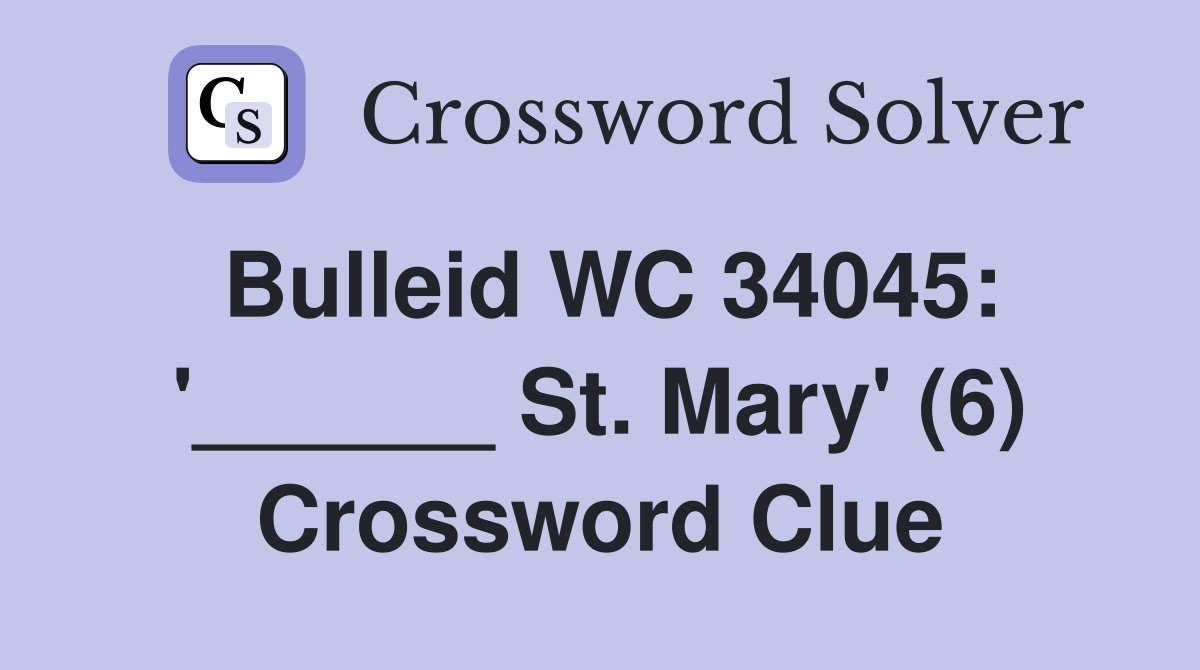 Bulleid WC 34045: '______ St. Mary' (6) Crossword Clue