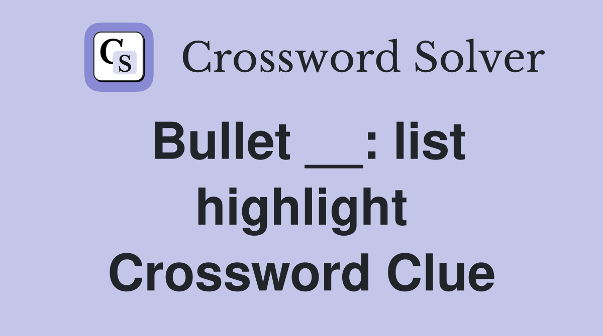 Bullet __: list highlight Crossword Clue