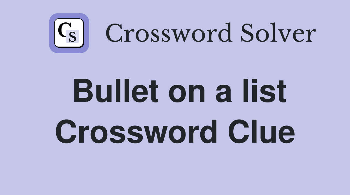 Bullet on a list Crossword Clue