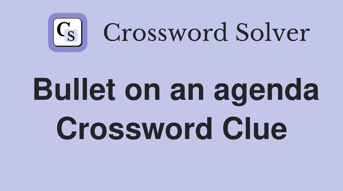 Bullet on an agenda Crossword Clue