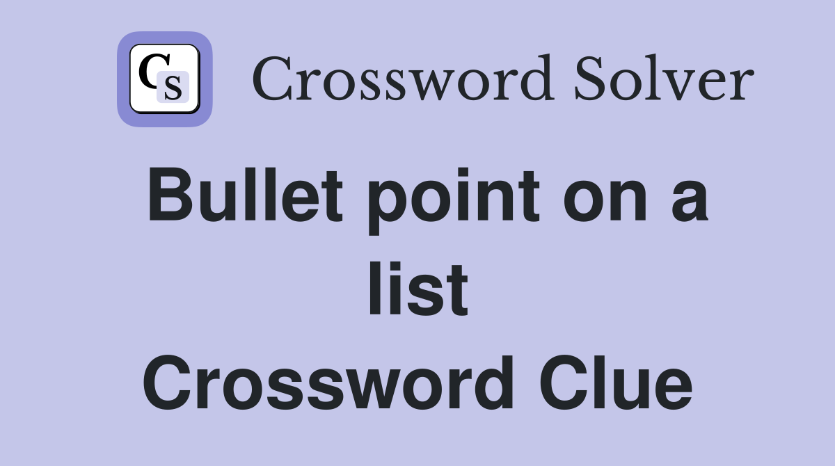 Bullet point on a list Crossword Clue