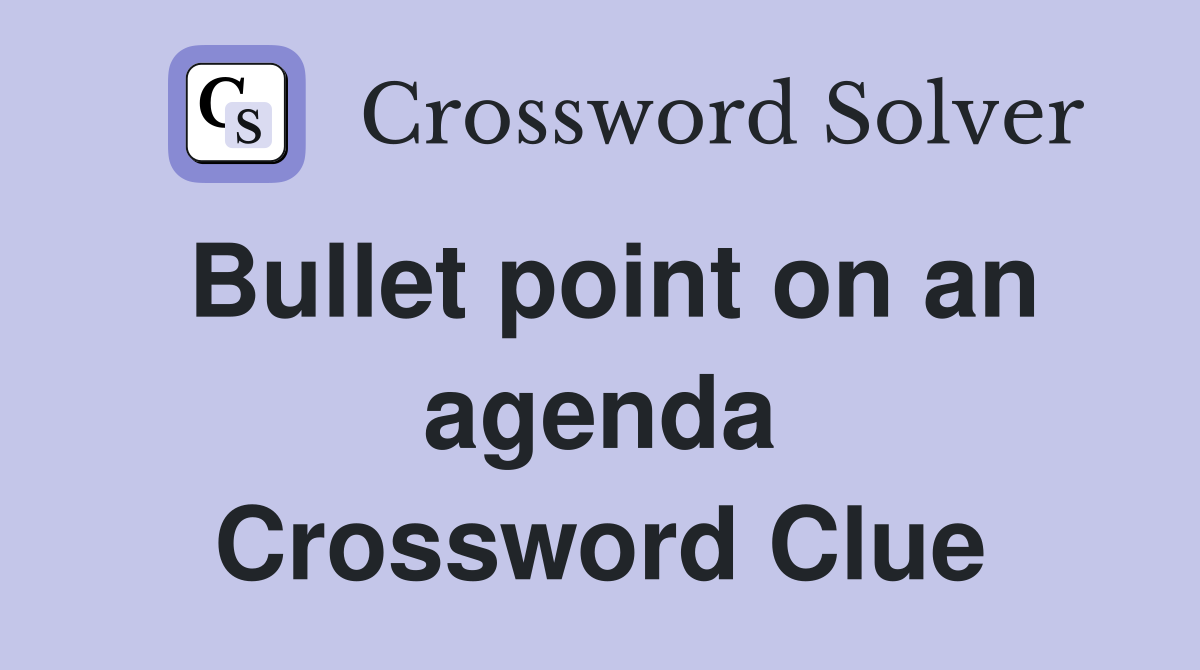 Bullet point on an agenda Crossword Clue