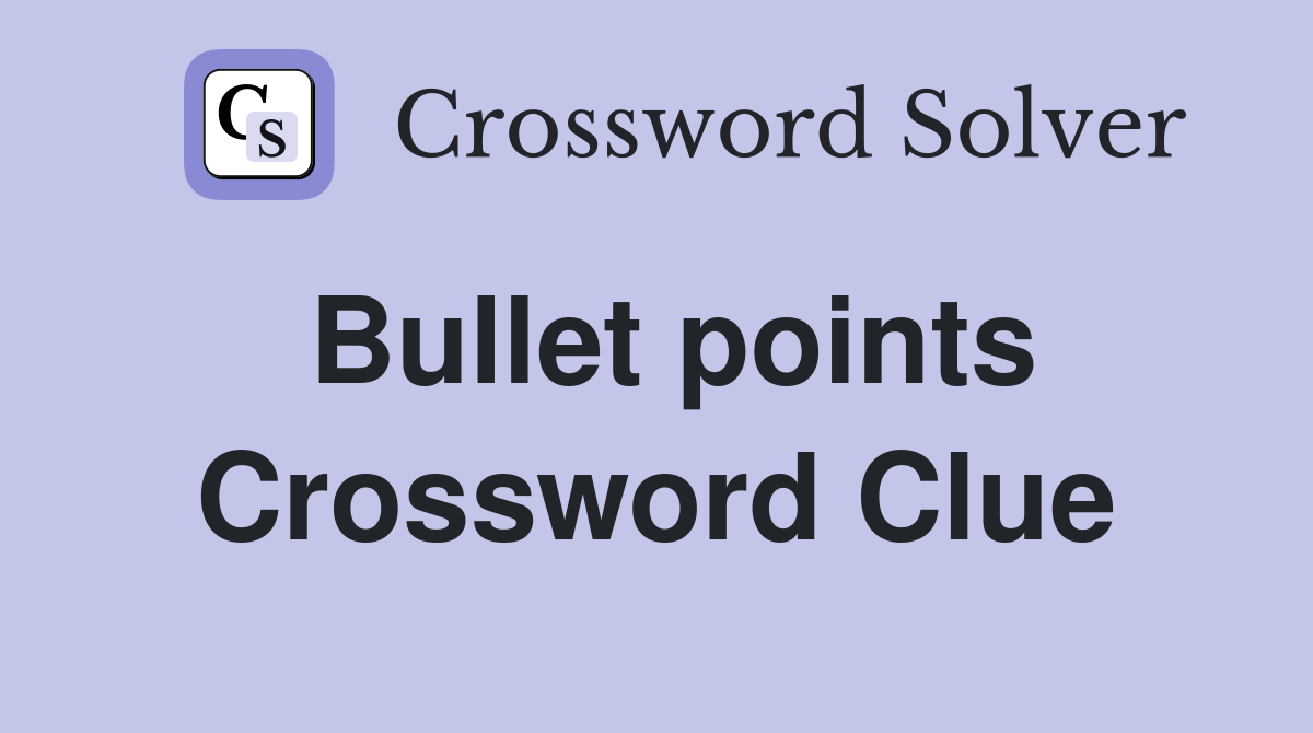 Bullet points Crossword Clue
